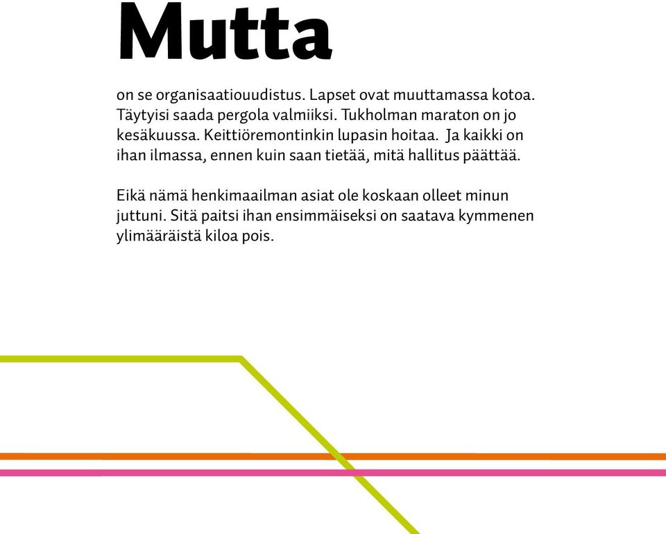 Keittiöremontinkin lupasin hoitaa.