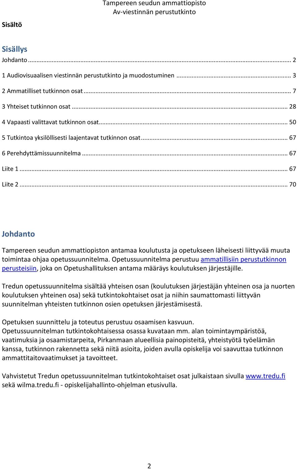 .. 70 Johdanto Tampereen seudun ammattiopiston antamaa koulutusta ja opetukseen läheisesti liittyvää muuta toimintaa ohjaa opetussuunnitelma.