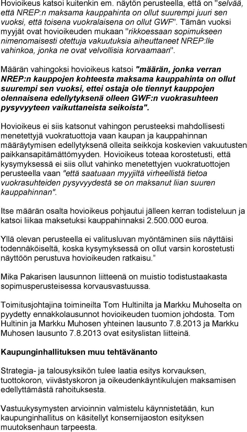 Määrän vahingoksi hovioikeus katsoi "määrän, jonka verran NREP:n kauppojen kohteesta maksama kauppahinta on ollut suurempi sen vuoksi, ettei ostaja ole tiennyt kauppojen olennaisena edellytyksenä