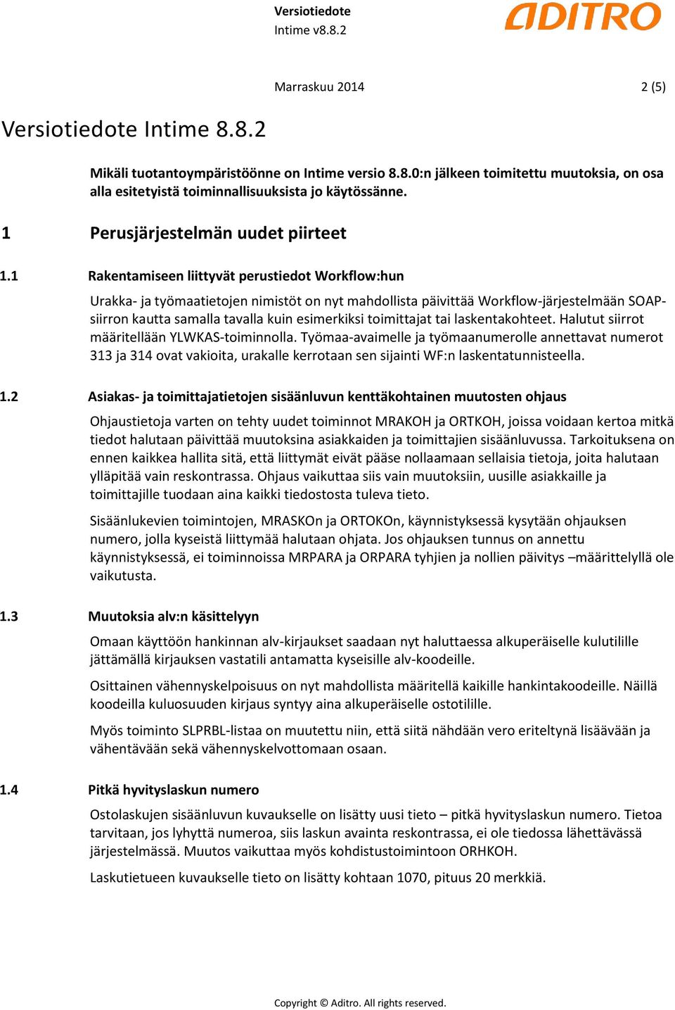 1 Rakentamiseen liittyvät perustiedot Workflow:hun Urakka- ja työmaatietojen nimistöt on nyt mahdollista päivittää Workflow-järjestelmään SOAPsiirron kautta samalla tavalla kuin esimerkiksi