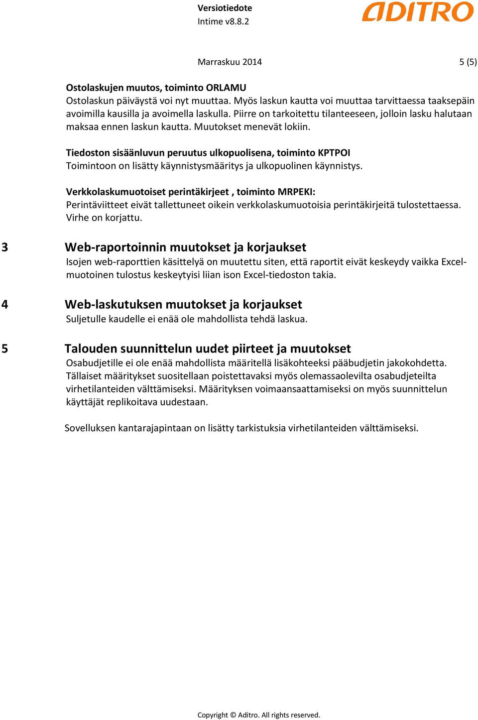 Tiedoston sisäänluvun peruutus ulkopuolisena, toiminto KPTPOI Toimintoon on lisätty käynnistysmääritys ja ulkopuolinen käynnistys.