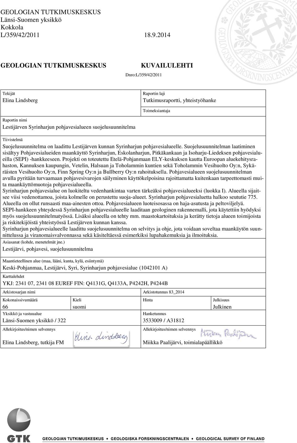 2014 GEOLOGIAN TUTKIMUSKESKUS KUVAILULEHTI Dnro:L/359/42/2011 Tekijät Elina Lindsberg Raportin laji Tutkimusraportti, yhteistyöhanke Toimeksiantaja Raportin nimi Lestijärven Syrinharjun