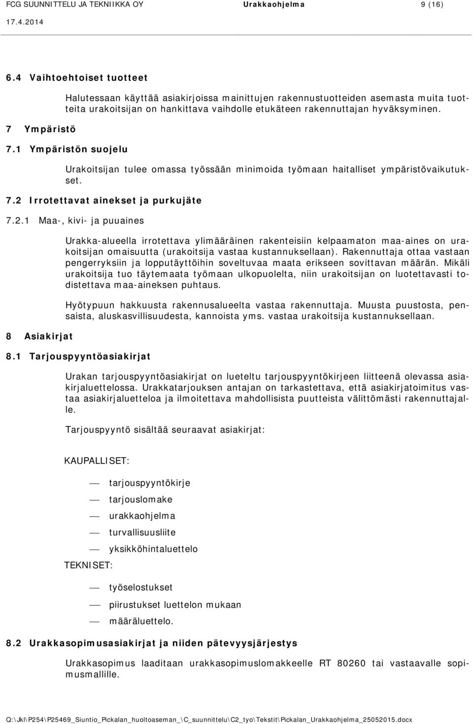 hyväksyminen. 7.1 Ympäristön suojelu Urakoitsijan tulee omassa työssään minimoida työmaan haitalliset ympäristövaikutukset. 7.2 