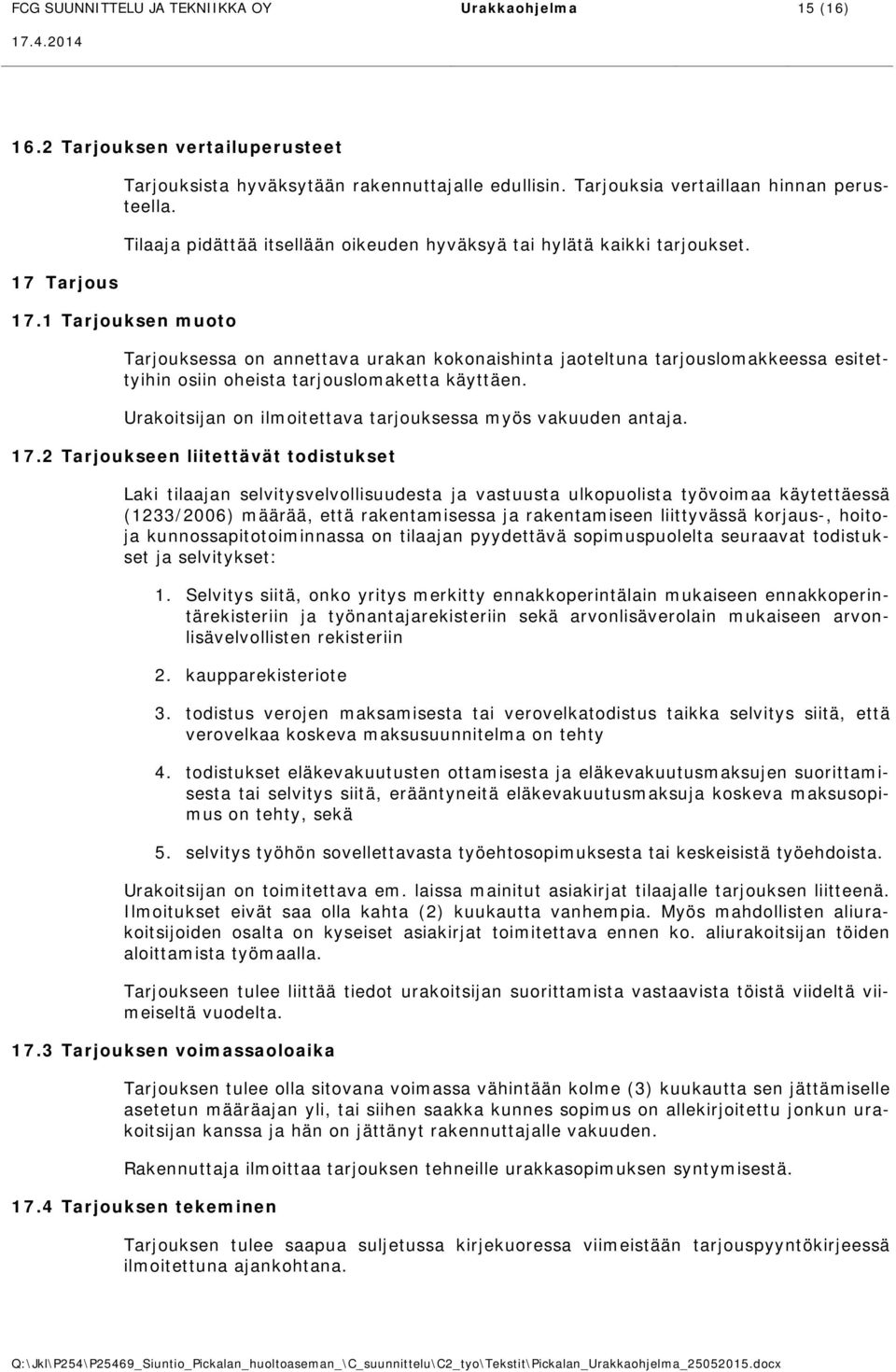 1 Tarjouksen muoto Tarjouksessa on annettava urakan kokonaishinta jaoteltuna tarjouslomakkeessa esitettyihin osiin oheista tarjouslomaketta käyttäen.