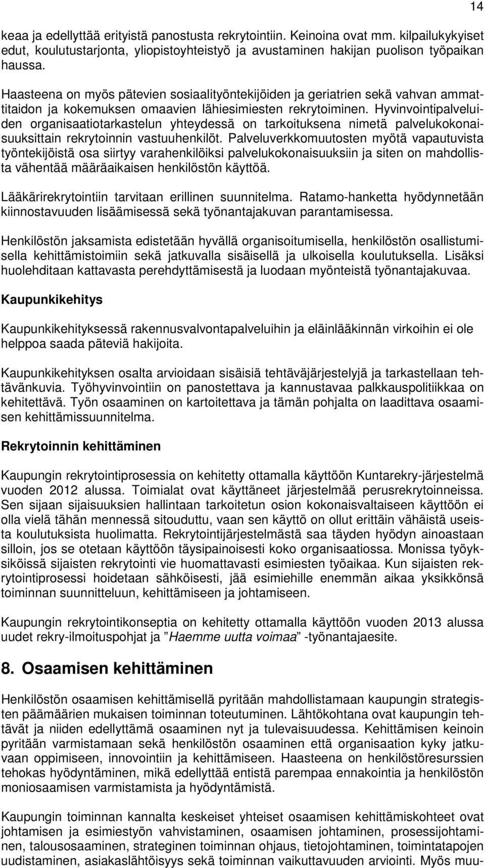 Hyvinvointipalveluiden organisaatiotarkastelun yhteydessä on tarkoituksena nimetä palvelukokonaisuuksittain rekrytoinnin vastuuhenkilöt.