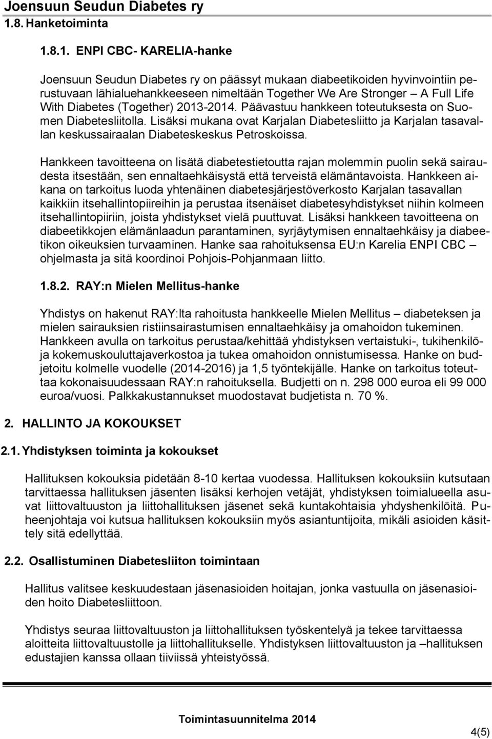 Lisäksi mukana ovat Karjalan Diabetesliitto ja Karjalan tasavallan keskussairaalan Diabeteskeskus Petroskoissa.