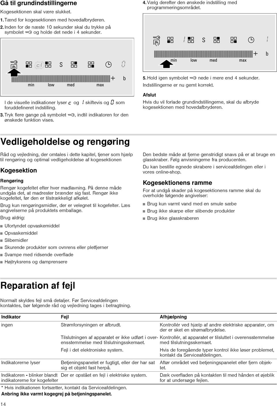 I de visuelle indikationer lyser og skiftevis og som foruddefineret indstilling. 3. Tryk flere gange på symbolet ', indtil indikatoren for den ønskede funktion vises.