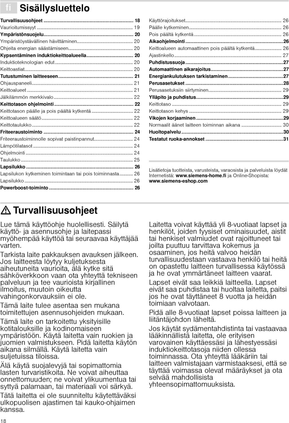 .. 22 Keittotason ohjelmointi... 22 Keittotason päälle ja pois päältä kytkentä... 22 Keittoalueen säätö... 22 Keittotaulukko... 22 Friteeraustoito... 24 Friteeraustoinolle sopivat paistinpannut.