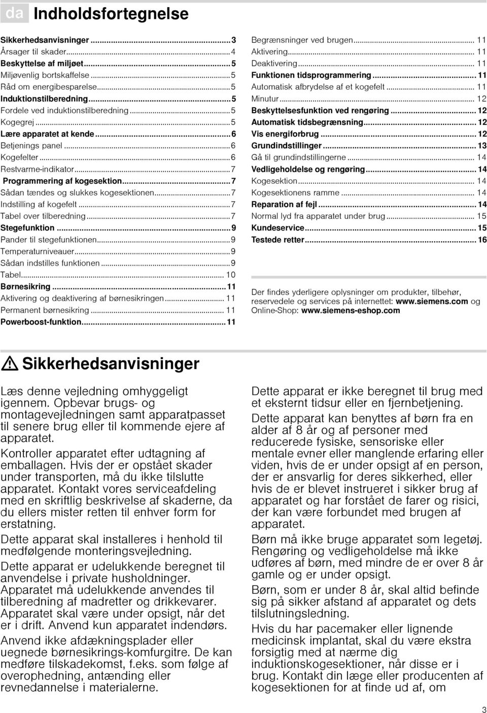 ..7 Sådan tændes og slukkes kogesektionen...7 Indstilling af kogefelt...7 Tabel over tilberedning...7 Stegefunktion... 9 Pander til stegefunktionen...9 Temperaturniveauer.