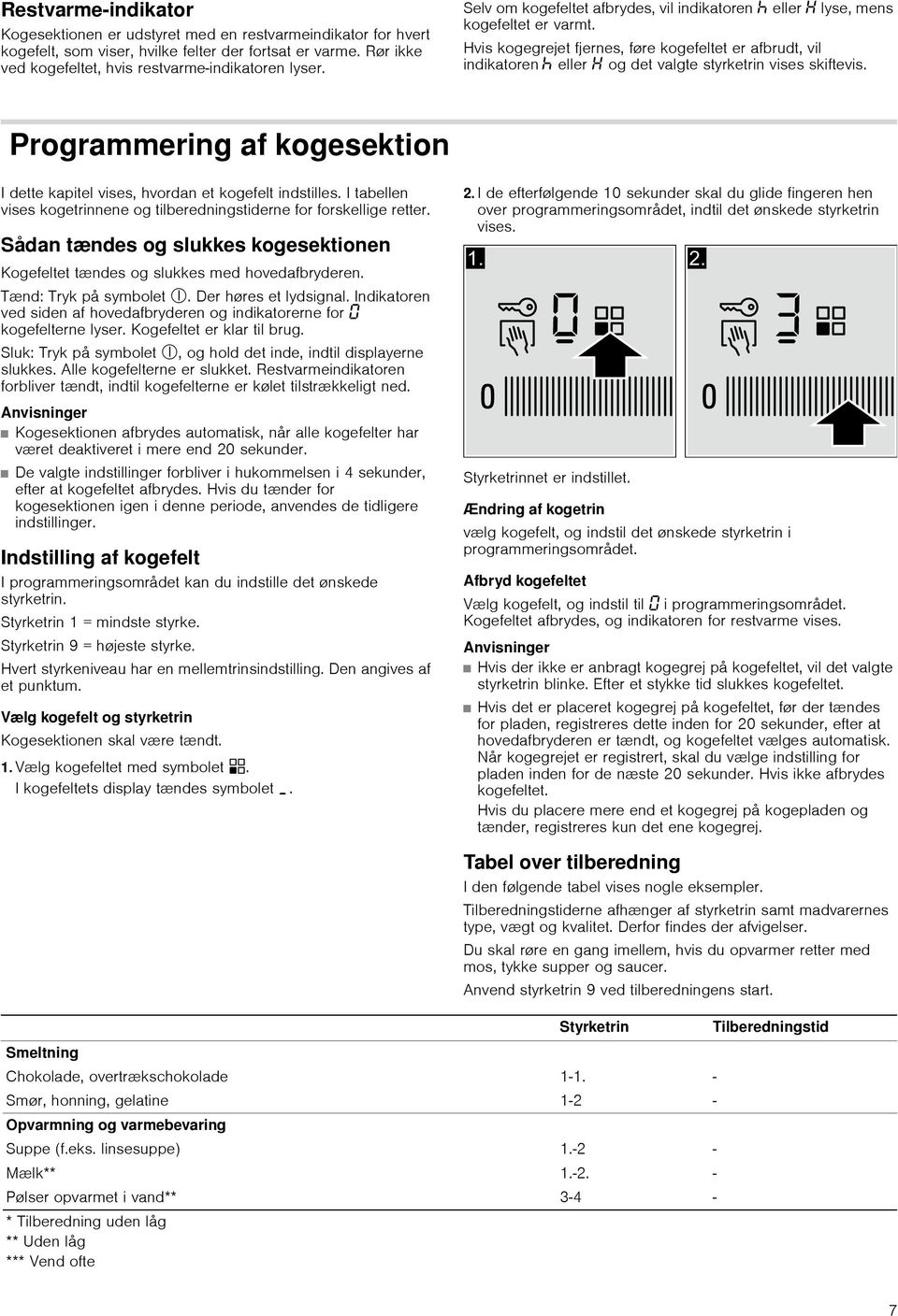 Hvis kogegrejet fjernes, føre kogefeltet er afbrudt, vil indikatoren œ eller og det valgte styrketrin vises skiftevis.