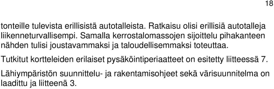 Samalla kerrostalomassojen sijoittelu pihakanteen nähden tulisi joustavammaksi ja