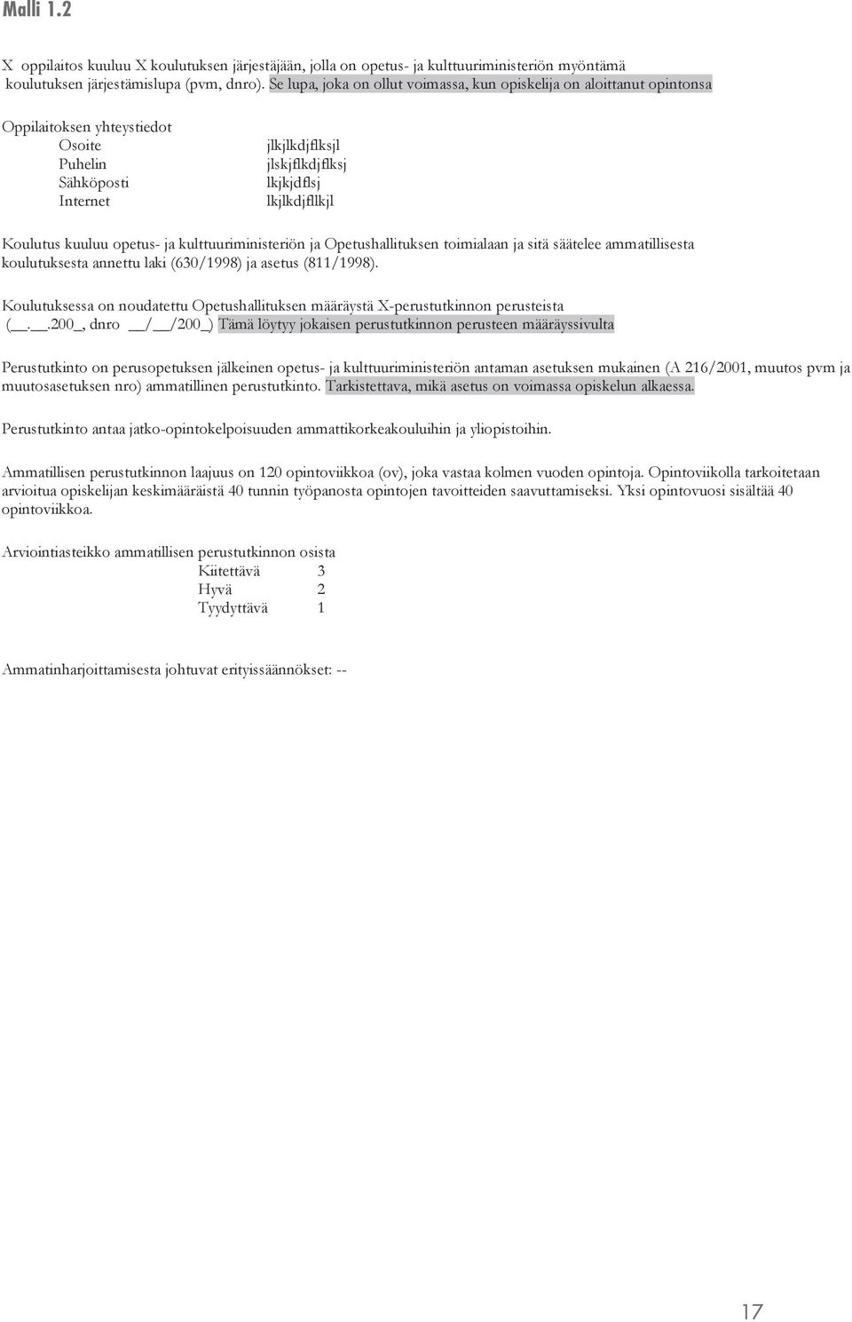 kuuluu opetus- ja kulttuuriministeriön ja Opetushallituksen toimialaan ja sitä säätelee ammatillisesta koulutuksesta annettu laki (630/1998) ja asetus (811/1998).