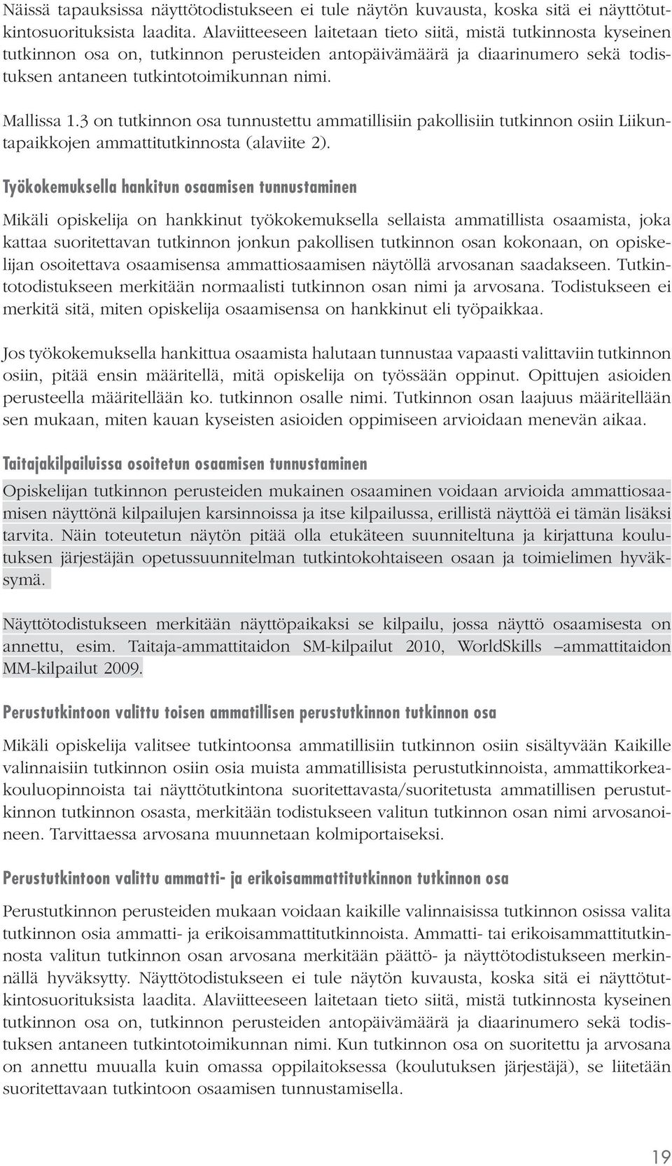 3 on tutkinnon osa tunnustettu ammatillisiin pakollisiin tutkinnon osiin Liikuntapaikkojen ammattitutkinnosta (alaviite 2).