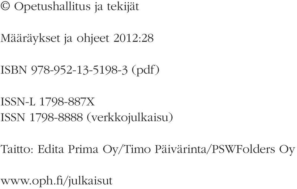 1798-887X ISSN 1798-8888 (verkkojulkaisu) Taitto: