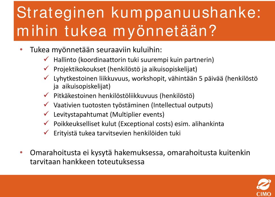 Lyhytkestoinen liikkuvuus, workshopit, vähintään 5 päivää (henkilöstö ja aikuisopiskelijat) Pitkäkestoinen henkilöstöliikkuvuus (henkilöstö) Vaativien