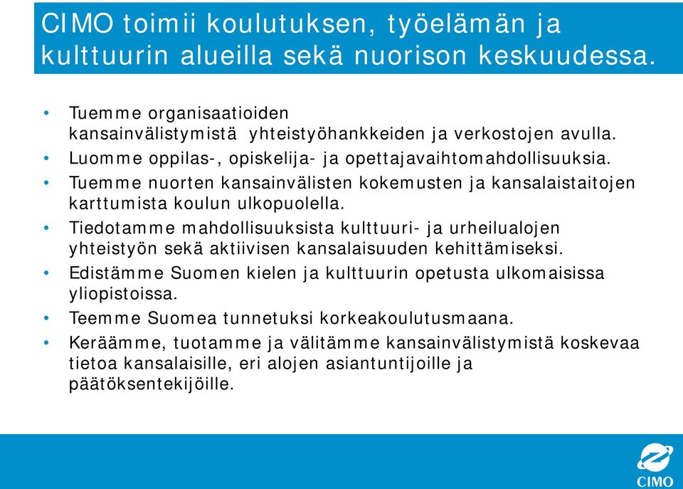 Tiedotamme mahdollisuuksista kulttuuri- ja urheilualojen yhteistyön sekä aktiivisen kansalaisuuden kehittämiseksi.