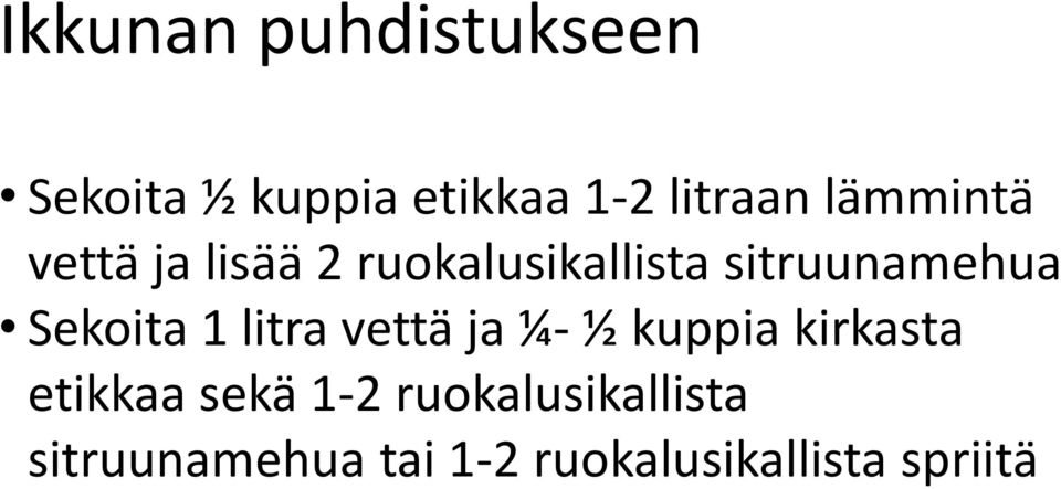 Sekoita 1 litra vettä ja ¼- ½ kuppia kirkasta etikkaa sekä