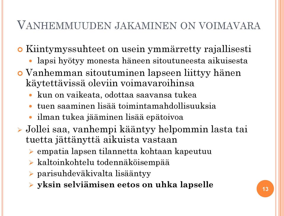 toimintamahdollisuuksia ilman tukea jääminen lisää epätoivoa Jollei saa, vanhempi kääntyy helpommin lasta tai tuetta jättänyttä aikuista