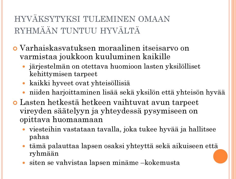 yhteisön hyvää Lasten hetkestä hetkeen vaihtuvat avun tarpeet vireyden säätelyyn ja yhteydessä pysymiseen on opittava huomaamaan viesteihin