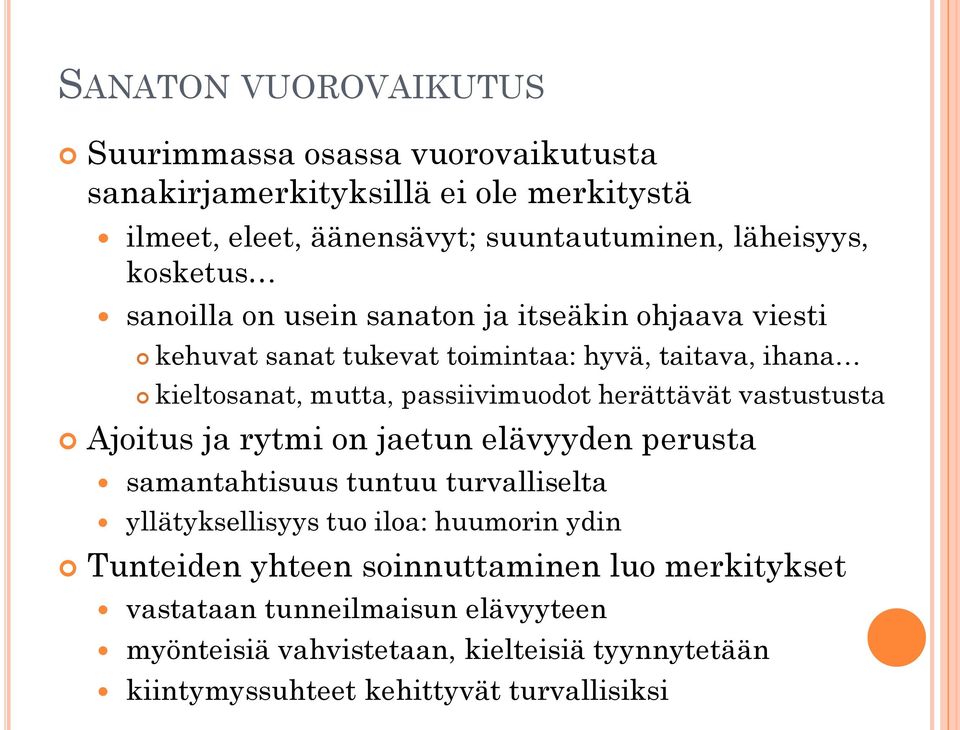 herättävät vastustusta Ajoitus ja rytmi on jaetun elävyyden perusta samantahtisuus tuntuu turvalliselta yllätyksellisyys tuo iloa: huumorin ydin Tunteiden