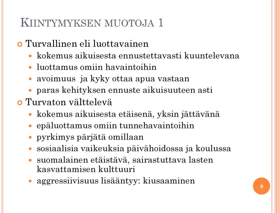 aikuisesta etäisenä, yksin jättävänä epäluottamus omiin tunnehavaintoihin pyrkimys pärjätä omillaan sosiaalisia vaikeuksia