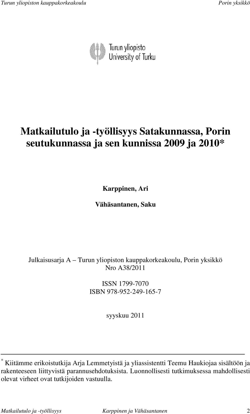 erikoistutkija Arja Lemmetyistä ja yliassistentti Teemu Haukiojaa sisältöön ja rakenteeseen liittyvistä parannusehdotuksista.