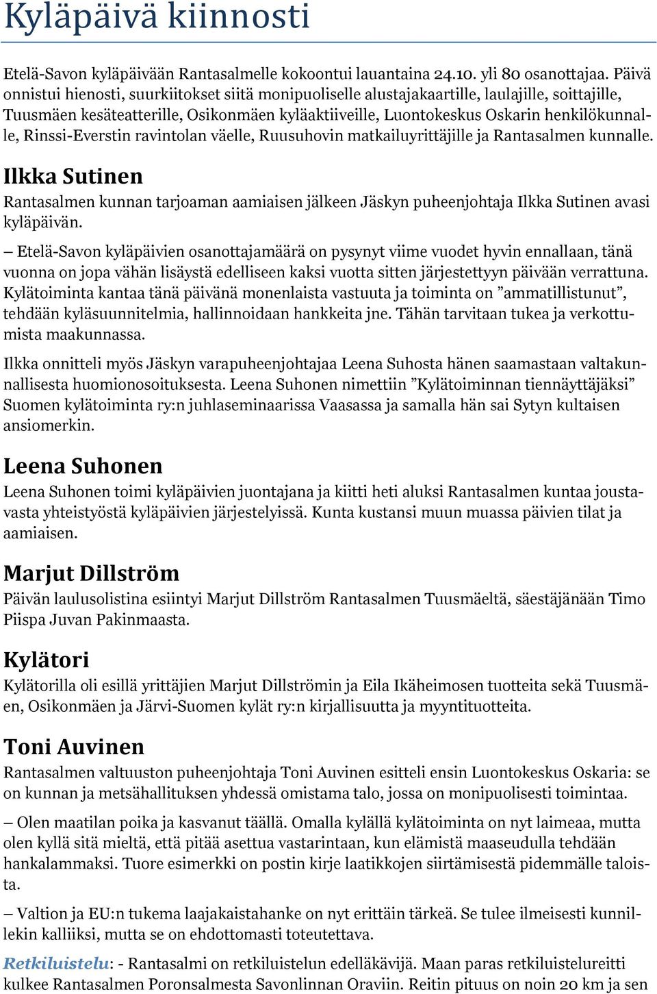 Rinssi-Everstin ravintolan väelle, Ruusuhovin matkailuyrittäjille ja Rantasalmen kunnalle.