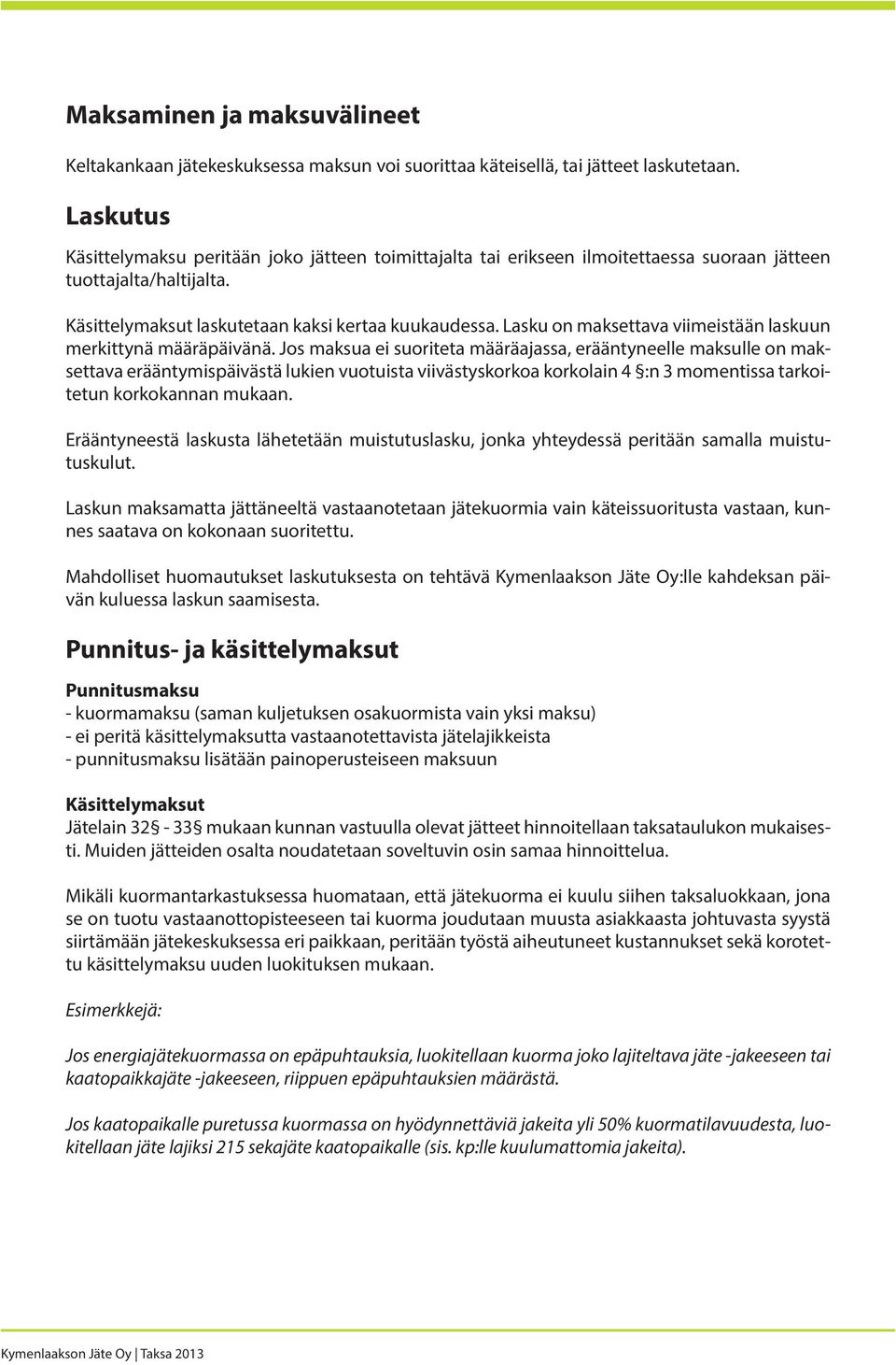 Lasku on maksettava viimeistään laskuun merkittynä määräpäivänä.