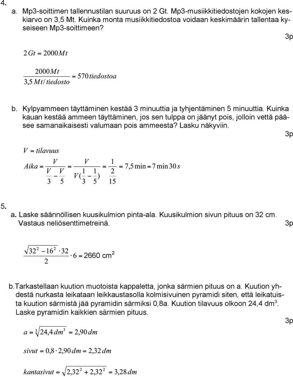 Kuinka kauan kestää ammeen täyttäminen, jos sen tulppa on jäänyt pois, jolloin vettä pääsee samanaikaisesti valumaan pois ammeesta? Lasku näkyviin. 5. a. Laske säännöllisen kuusikulmion pinta-ala.