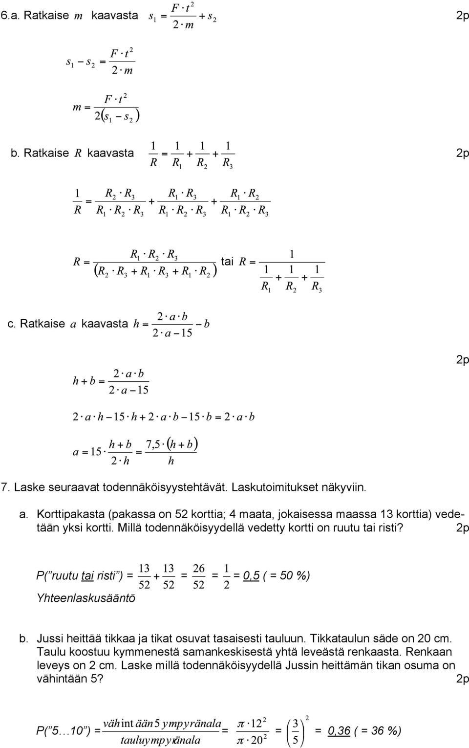 P( ruutu tai risti ) = = = = 0,5 ( = 50 %) Yhteenlaskusääntö b. Jussi heittää tikkaa ja tikat osuvat tasaisesti tauluun. Tikkataulun säde on 20 cm.