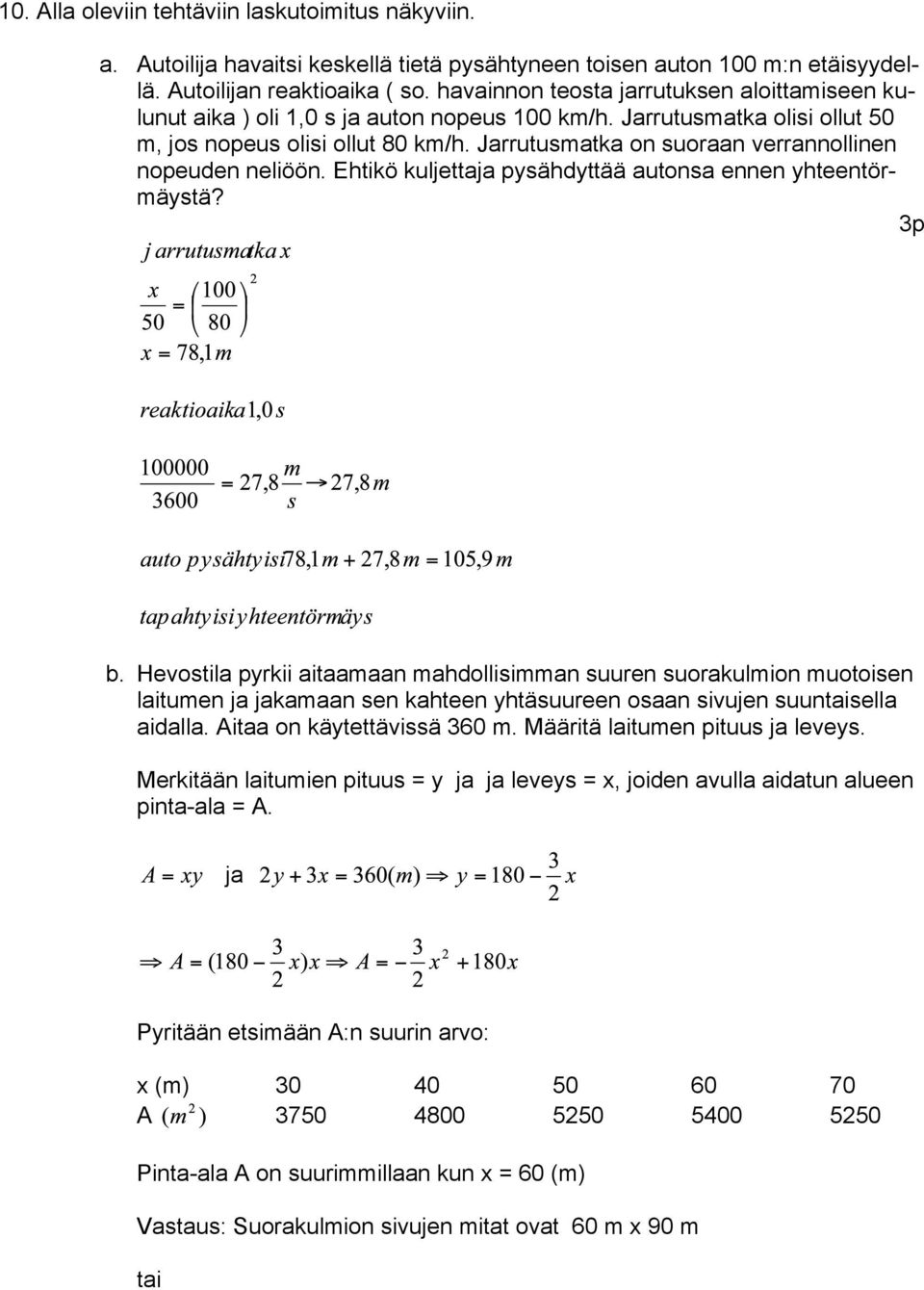 Jarrutusmatka on suoraan verrannollinen nopeuden neliöön. Ehtikö kuljettaja pysähdyttää autonsa ennen yhteentörmäystä? b.