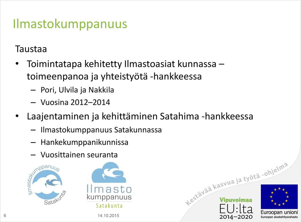 Nakkila Vuosina 2012 2014 Laajentaminen ja kehittäminen Satahima