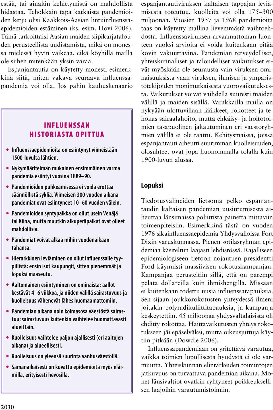 Espanjantautia on käytetty monesti esimerkkinä siitä, miten vakava seuraava influenssapandemia voi olla.