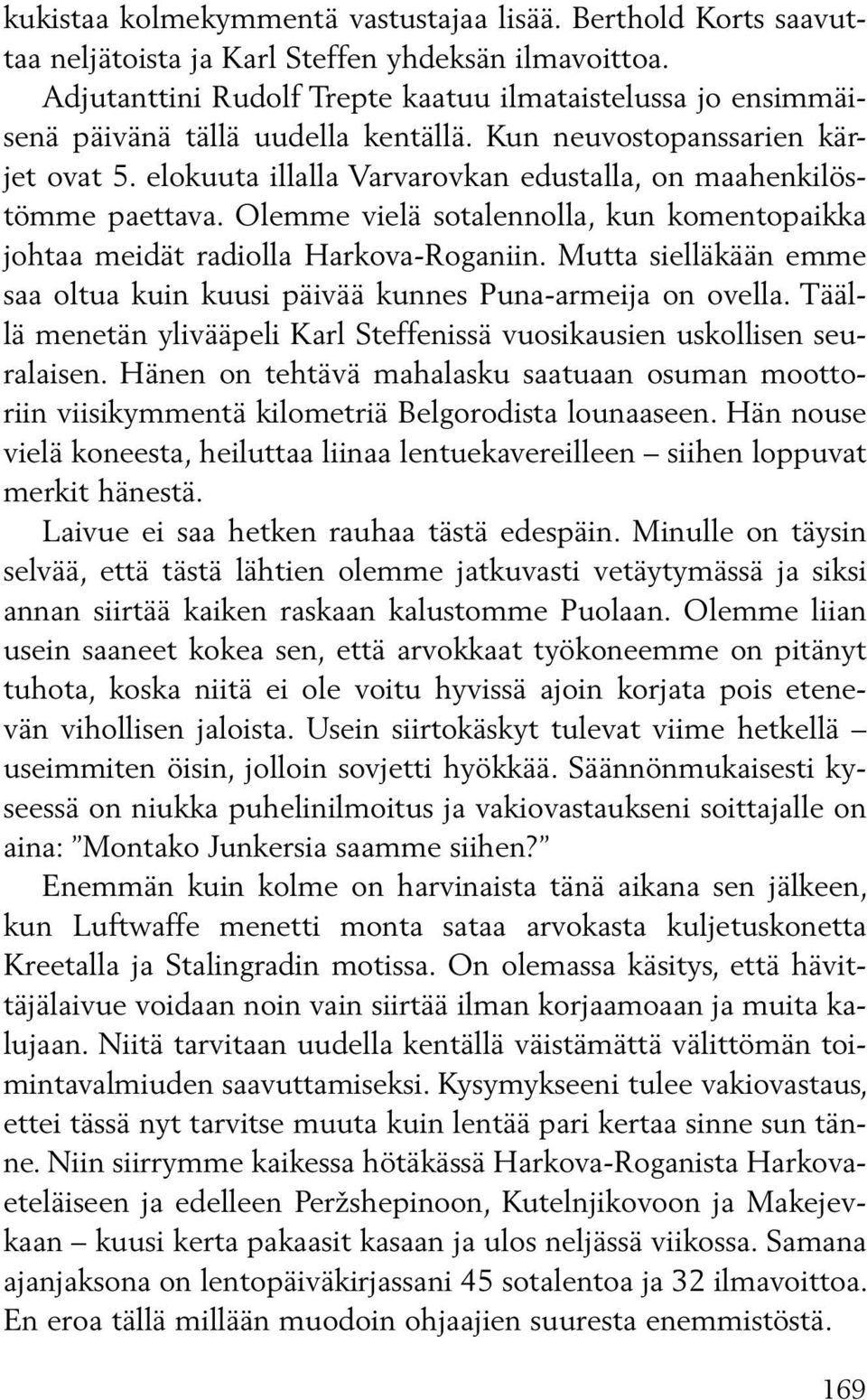 elokuuta illalla Varvarovkan edustalla, on maahenkilöstömme paettava. Olemme vielä sotalennolla, kun komentopaikka johtaa meidät radiolla Harkova-Roganiin.