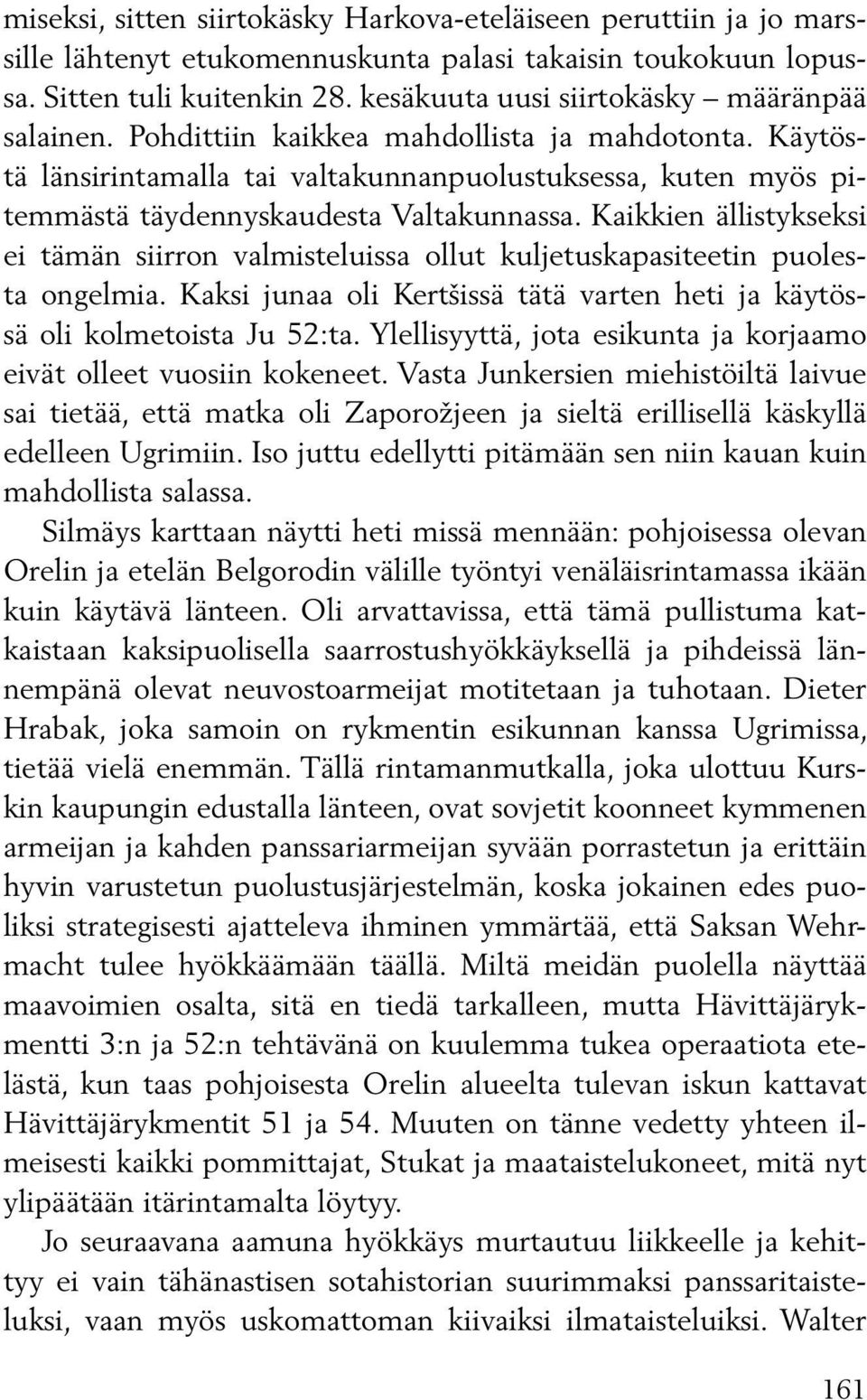 Käytöstä länsirintamalla tai valtakunnanpuolustuksessa, kuten myös pitemmästä täydennyskaudesta Valtakunnassa.