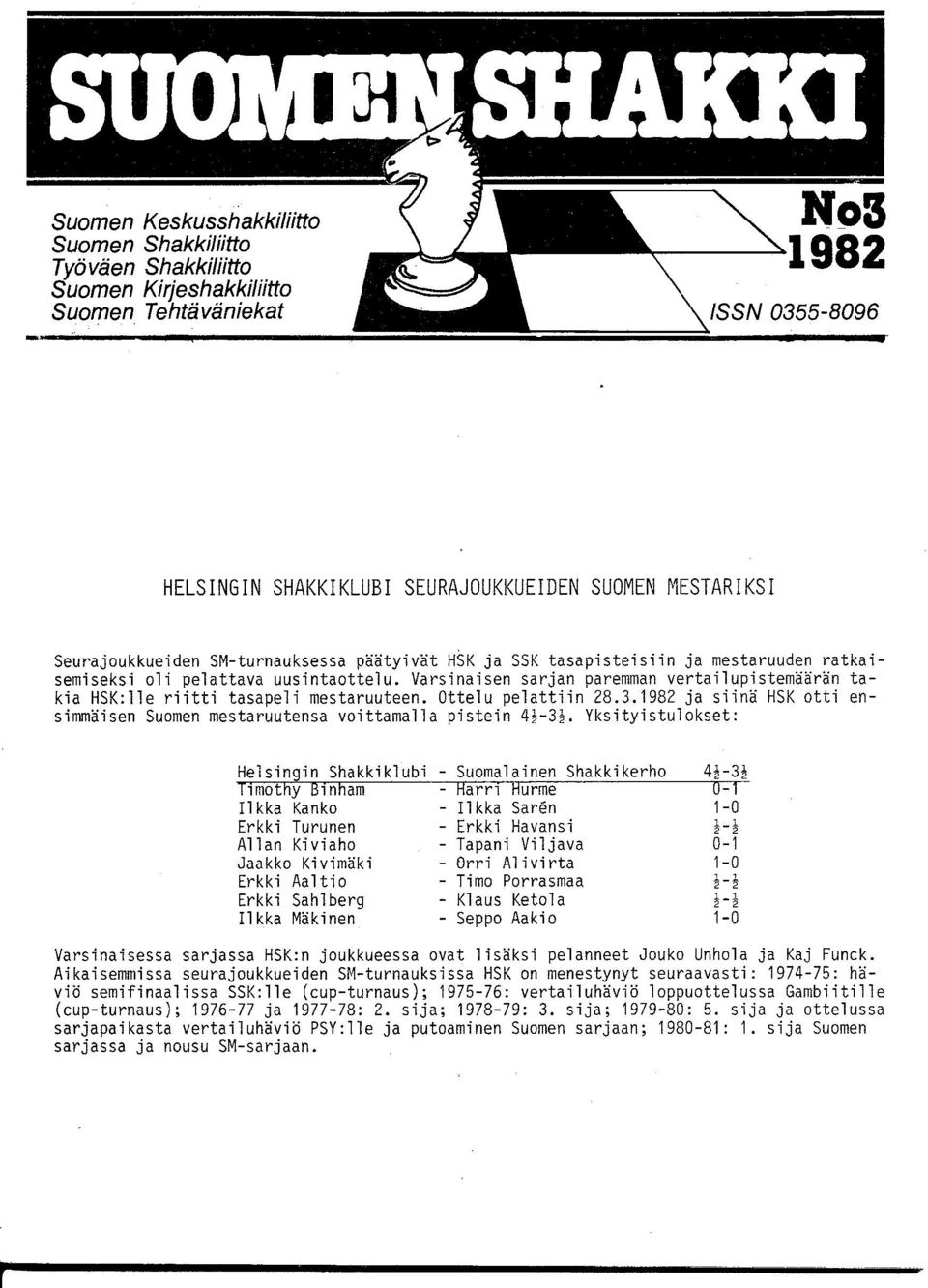 Varsinaisen sarjan paremman vertailupistemäärän takia HSK:lle riitti tasapeli mestaruuteen. Ottelu pelattiin 28.3.1982 ja siinä HSK otti ensimmäisen Suomen mestaruutensa voittamalla pistein 4~-3~.