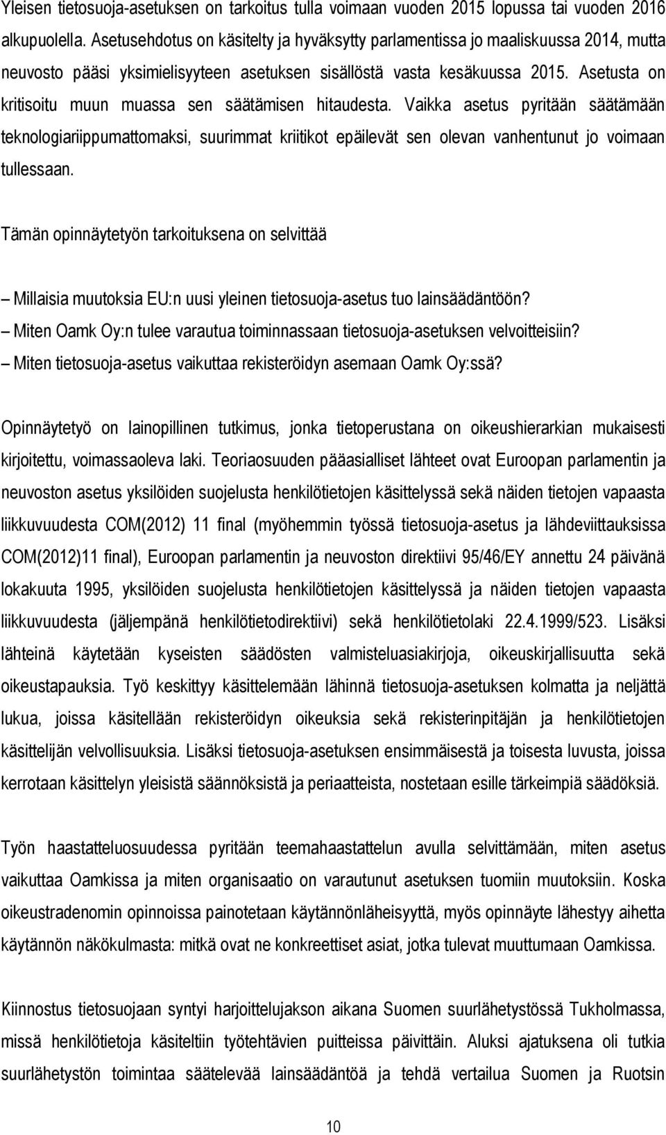 Asetusta on kritisoitu muun muassa sen säätämisen hitaudesta. Vaikka asetus pyritään säätämään teknologiariippumattomaksi, suurimmat kriitikot epäilevät sen olevan vanhentunut jo voimaan tullessaan.