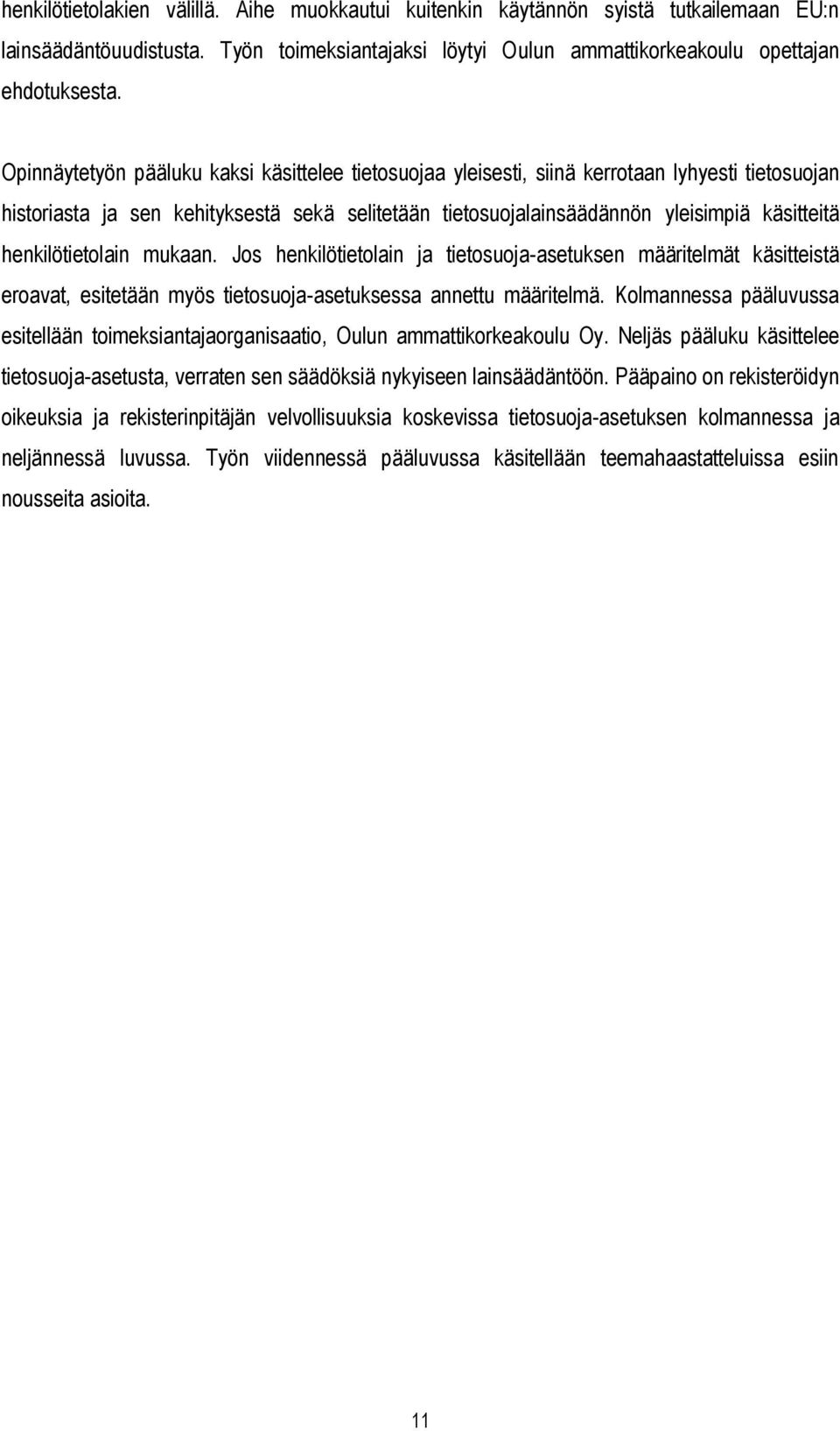 henkilötietolain mukaan. Jos henkilötietolain ja tietosuoja-asetuksen määritelmät käsitteistä eroavat, esitetään myös tietosuoja-asetuksessa annettu määritelmä.