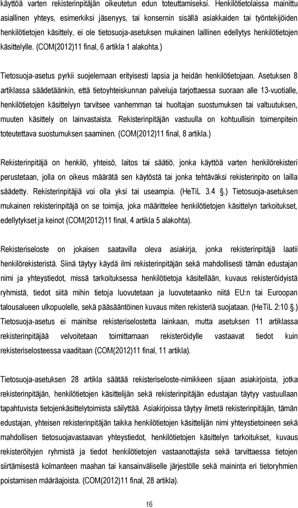 edellytys henkilötietojen käsittelylle. (COM(2012)11 final, 6 artikla 1 alakohta.) Tietosuoja-asetus pyrkii suojelemaan erityisesti lapsia ja heidän henkilötietojaan.