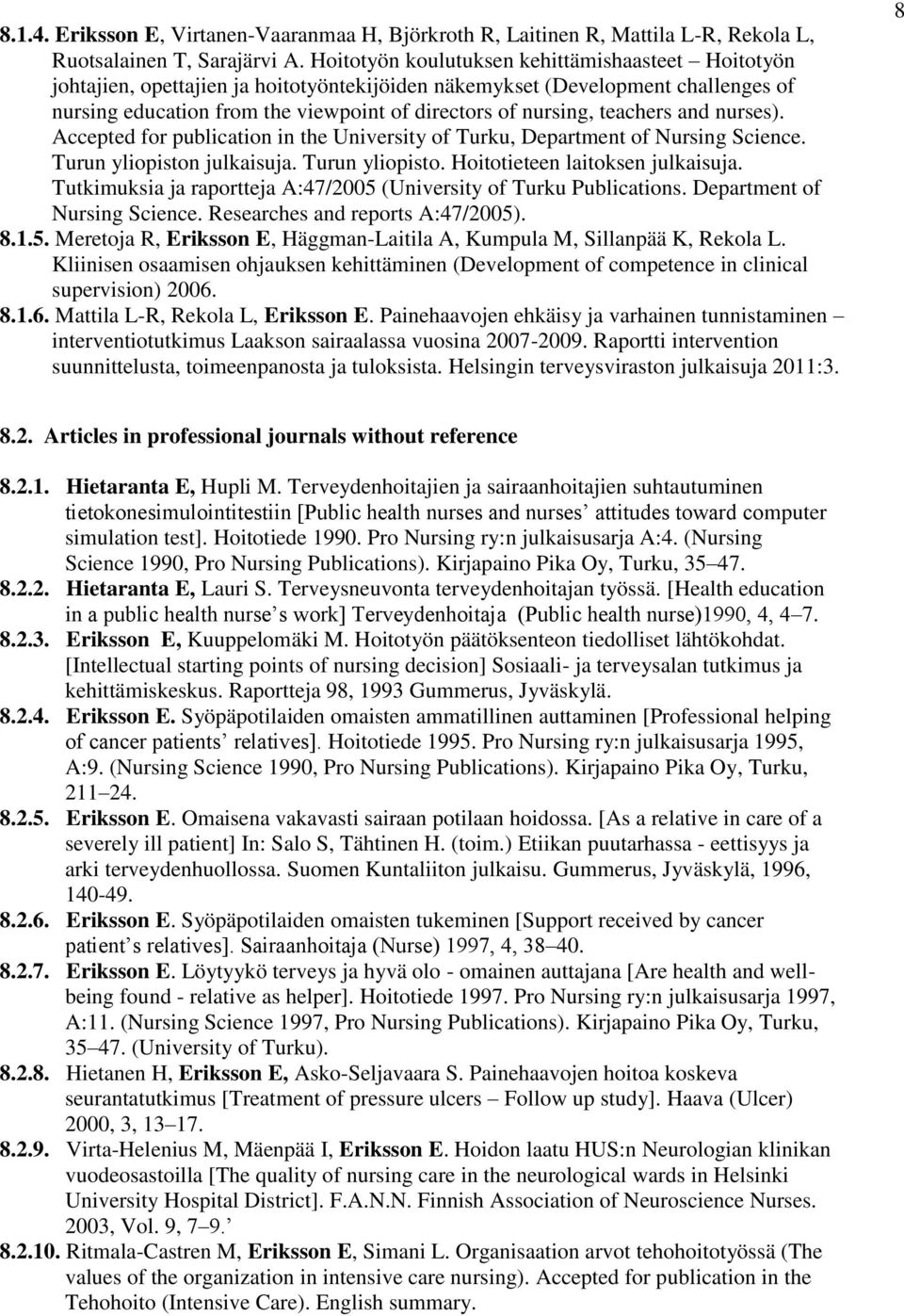 teachers and nurses). Accepted for publication in the University of Turku, Department of Nursing Science. Turun yliopiston julkaisuja. Turun yliopisto. Hoitotieteen laitoksen julkaisuja.