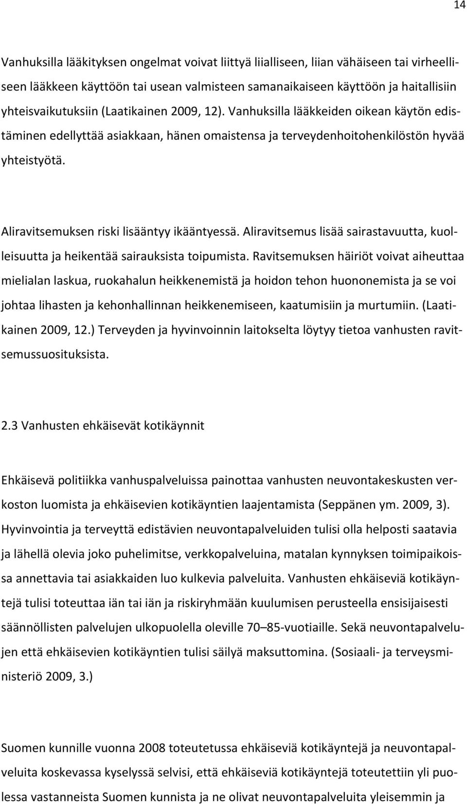 Aliravitsemuksen riski lisääntyy ikääntyessä. Aliravitsemus lisää sairastavuutta, kuolleisuutta ja heikentää sairauksista toipumista.