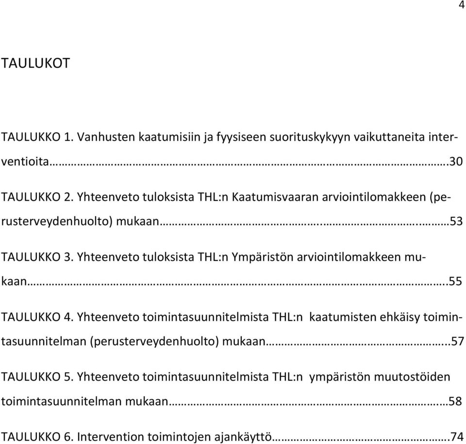 Yhteenveto tuloksista THL:n Ympäristön arviointilomakkeen mukaan..55 TAULUKKO 4.