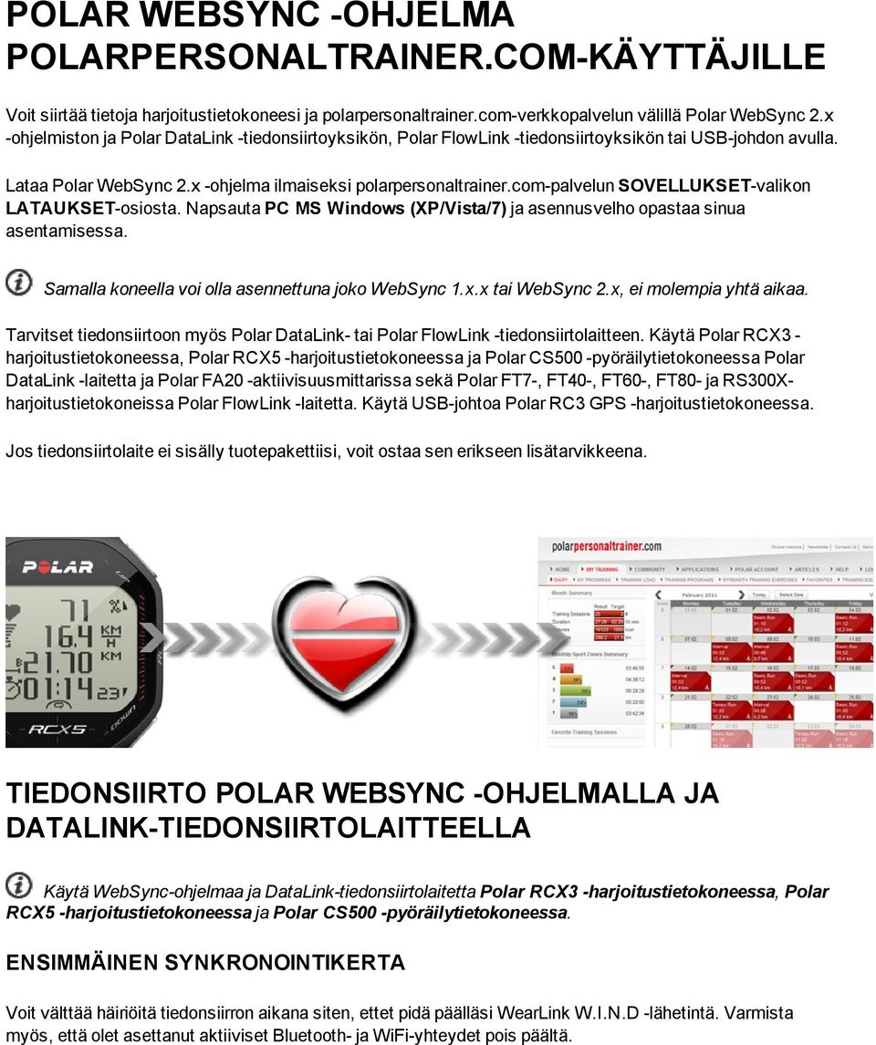 com-palvelun SOVELLUKSET-valikon LATAUKSET-osiosta. Napsauta PC MS Windows (XP/Vista/7) ja asennusvelho opastaa sinua asentamisessa. Samalla koneella voi olla asennettuna joko WebSync 1.x.