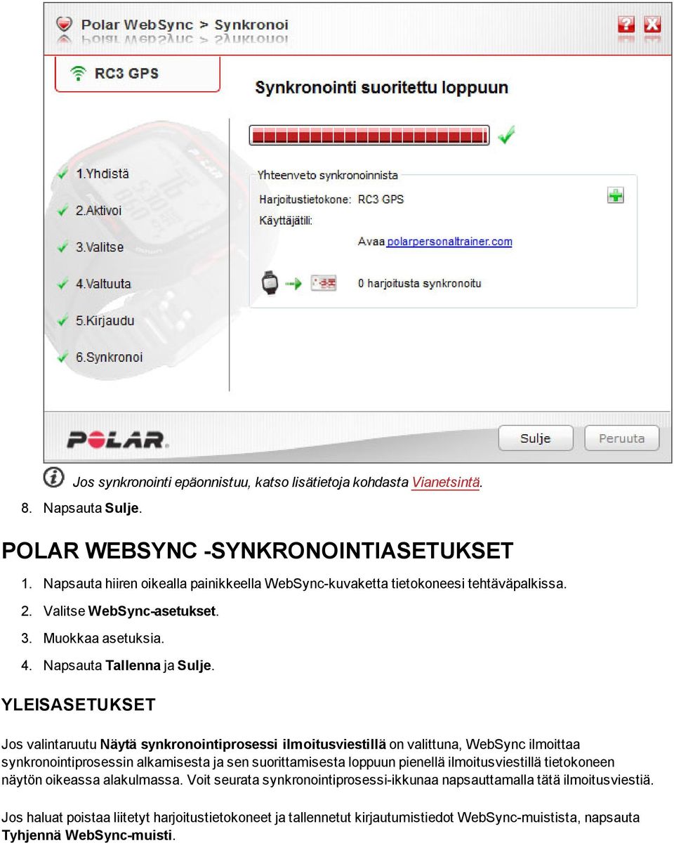 YLEISASETUKSET Jos valintaruutu Näytä synkronointiprosessi ilmoitusviestillä on valittuna, WebSync ilmoittaa synkronointiprosessin alkamisesta ja sen suorittamisesta loppuun pienellä