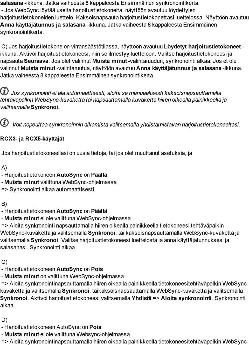 C) Jos harjoitustietokone on virransäästötilassa, näyttöön avautuu Löydetyt harjoitustietokoneet - ikkuna. Aktivoi harjoitustietokoneesi, niin se ilmestyy luetteloon.