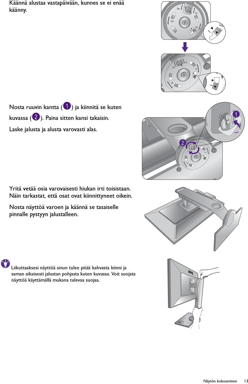 Laske jalusta ja alusta varovasti alas. 1 Lock 2 Lock Open Lock Open Yritä vetää osia varovaisesti hiukan irti toisistaan.