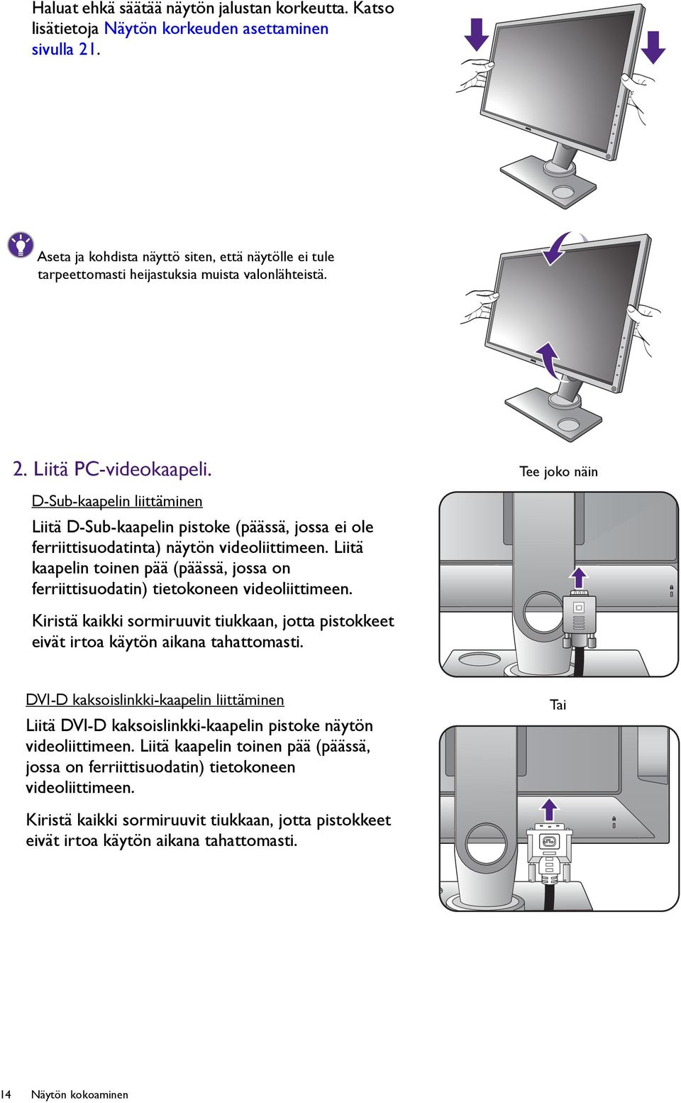 Tee joko näin D-Sub-kaapelin liittäminen Liitä D-Sub-kaapelin pistoke (päässä, jossa ei ole ferriittisuodatinta) näytön videoliittimeen.