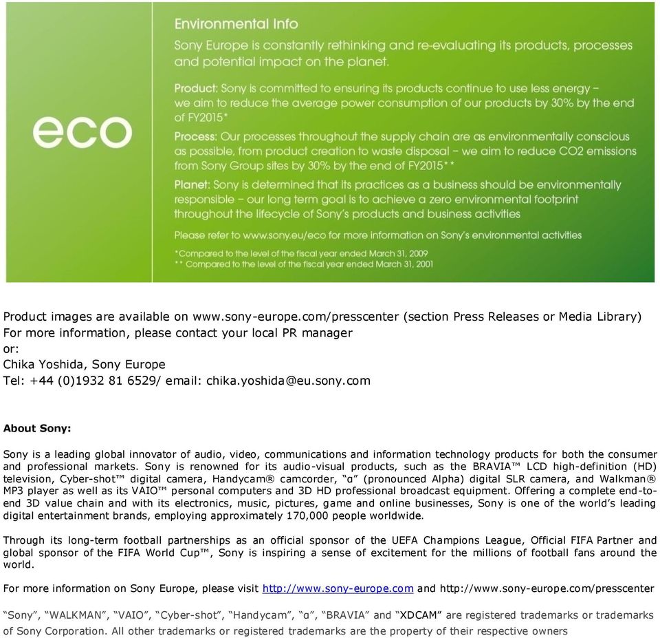 sony.com About Sony: Sony is a leading global innovator of audio, video, communications and information technology products for both the consumer and professional markets.
