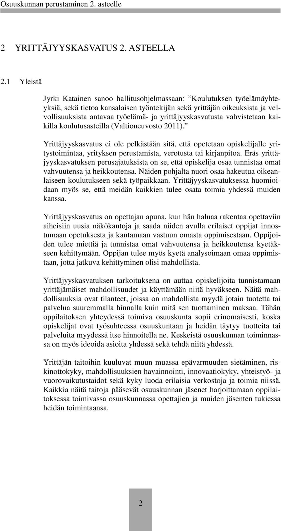 yrittäjyyskasvatusta vahvistetaan kaikilla koulutusasteilla (Valtioneuvosto 2011).