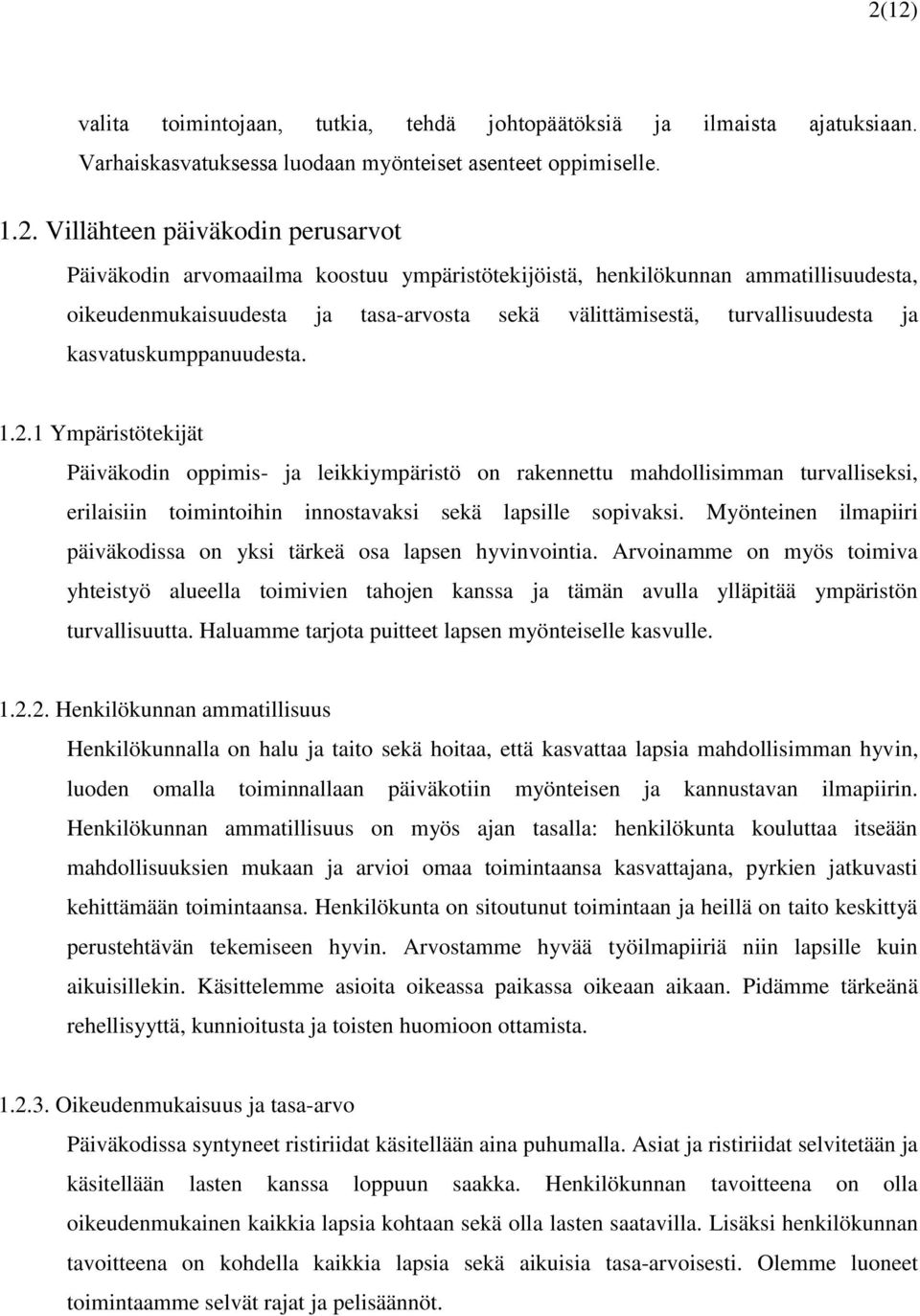 1 Ympäristötekijät Päiväkodin oppimis- ja leikkiympäristö on rakennettu mahdollisimman turvalliseksi, erilaisiin toimintoihin innostavaksi sekä lapsille sopivaksi.